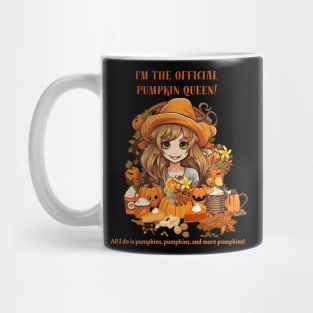 I'm the official pumpkin queen! All I do is pumpkins, pumpkins, and more pumpkins! Mug